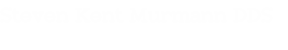 Steven Kent Murmann DDS 
